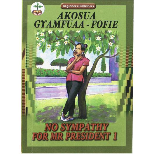 No Sympathy For Mr. President 1 by Akosua Gyamfuaa-Fofie