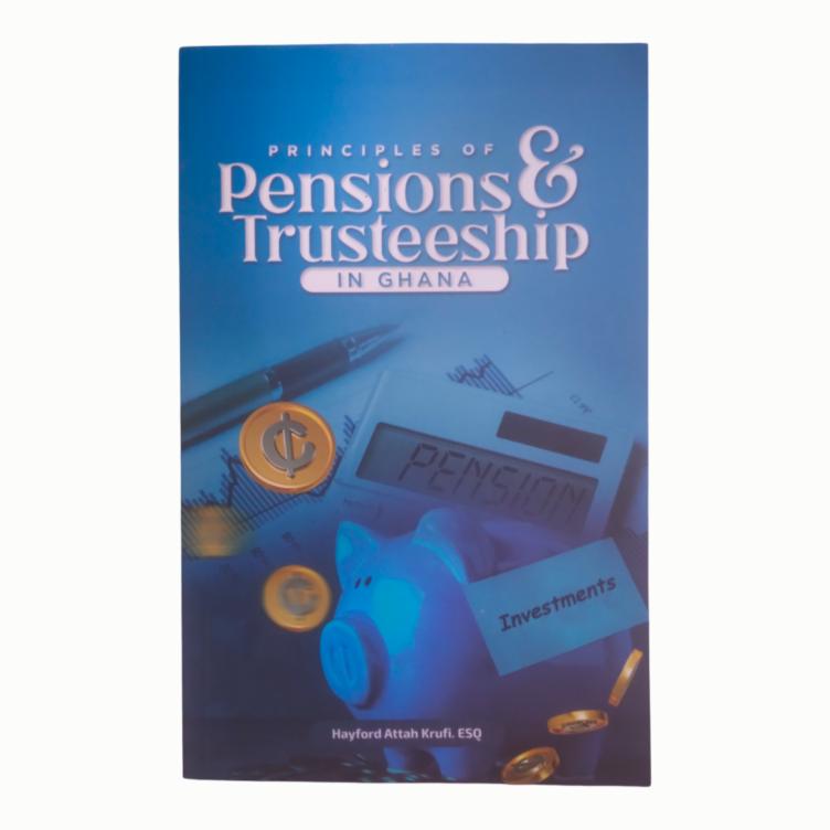 Principles of Pensions & Trusteeship in Ghana by Hayford Attah Krufi, Esq.