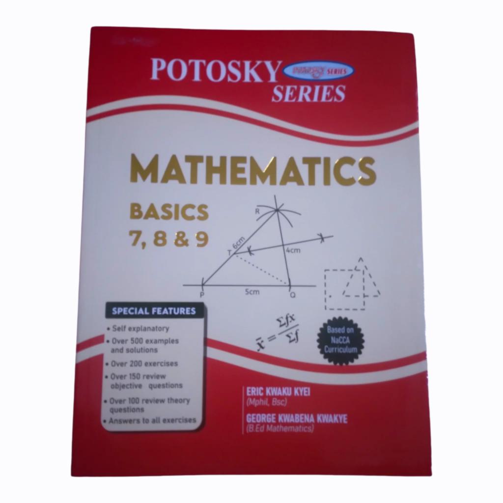Mathematics for Basic 7, 8 & 9 - Potosky Series by Kyei & Kwakye - JHS Curriculum, Comprehensive Guide