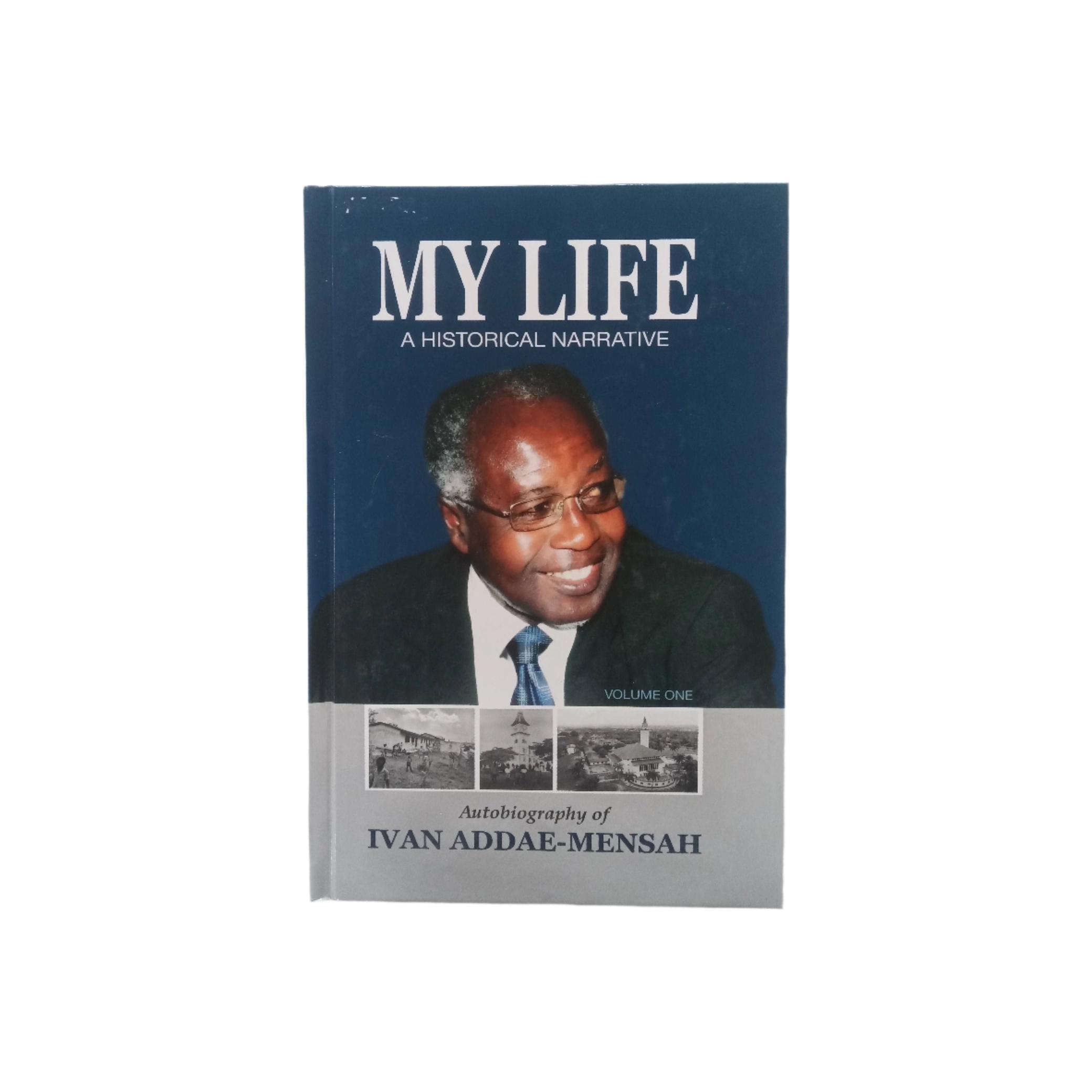 My Life: A Historical Narrative by Professor Ivan Addae-Mensah