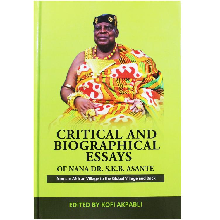 Critical And Biographical Essays Of Nana Dr. S.K.B Asante