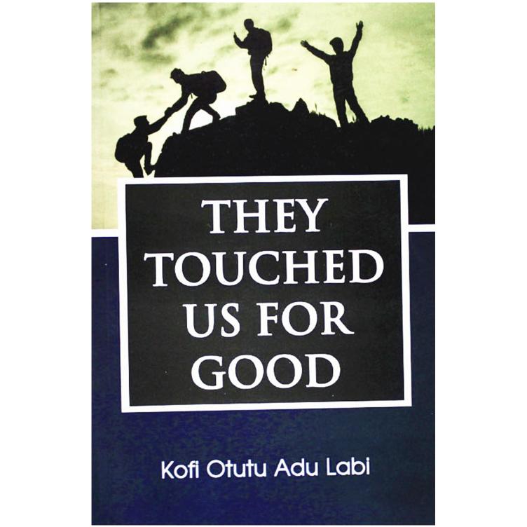They Touched Us For Good by Kofi Otutu Adu Labi