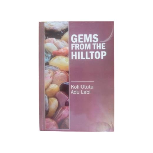 "Gems from the Hilltop" by Kofi Otutu Adu Labi - Wisdom for Life & Leadership