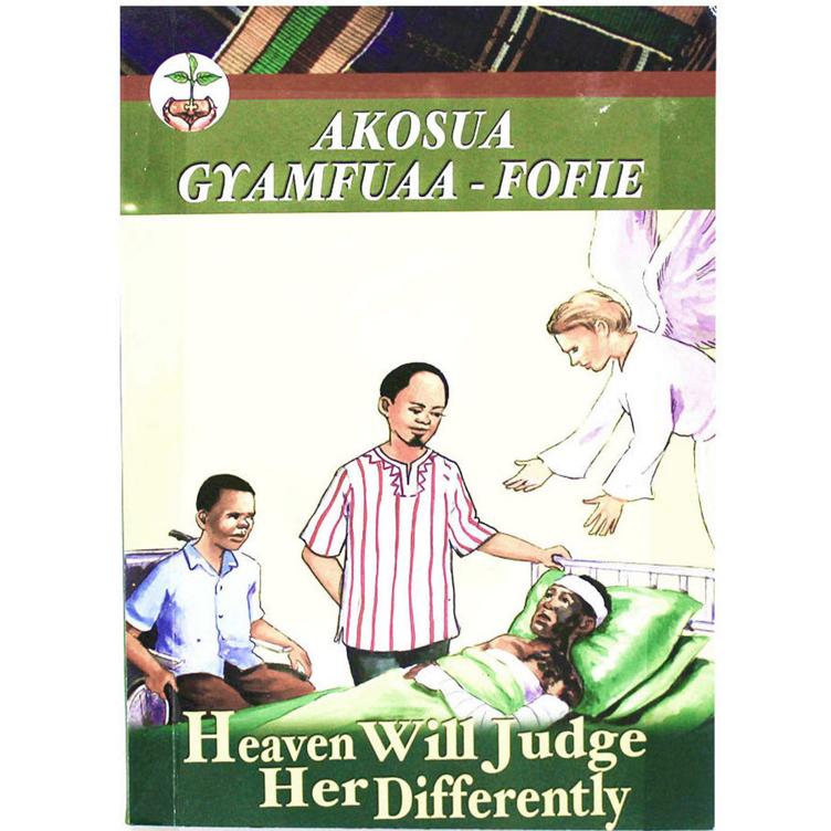 Heaven Will Judge Her Differently by Akosua Gyamfuaa-Fofie