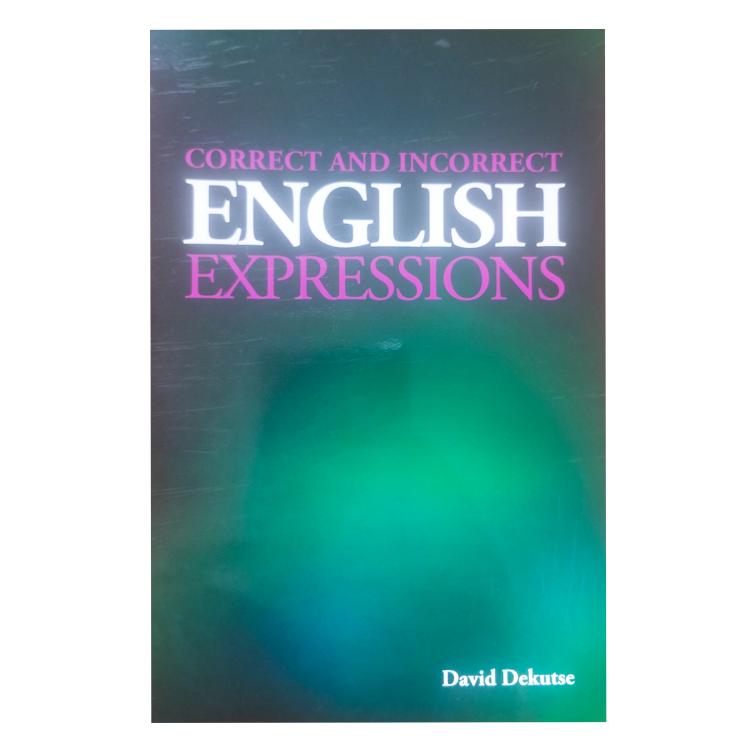 Correct and Incorrect English Expressions by David Dekutse - Language Guide