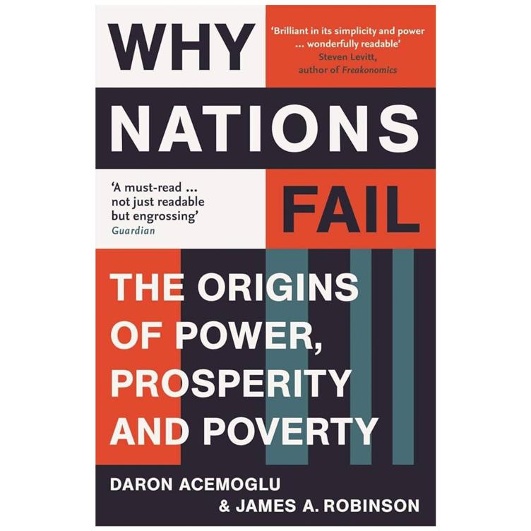 Why Nations Fail - The Origins of Power, Prosperity, and Poverty