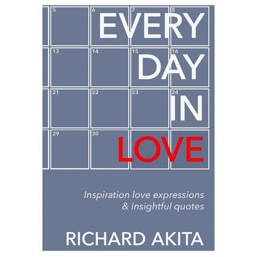 Every Day in Love by Richard Akita - Daily Inspirations for Love and Personal Growth