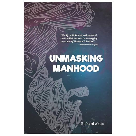 Unmasking Manhood by Richard Akita - Redefining Masculinity and Legacy in Society