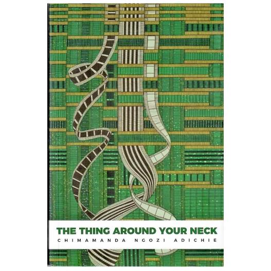 The Thing Around Your Neck by Chimamanda Ngozi Adichie - A Collection of Penetrating Short Stories