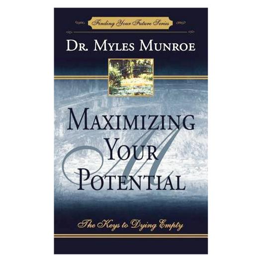 Maximizing Your Potential by Dr. Myles Munroe - Principles for Releasing Your God-Given Gifts