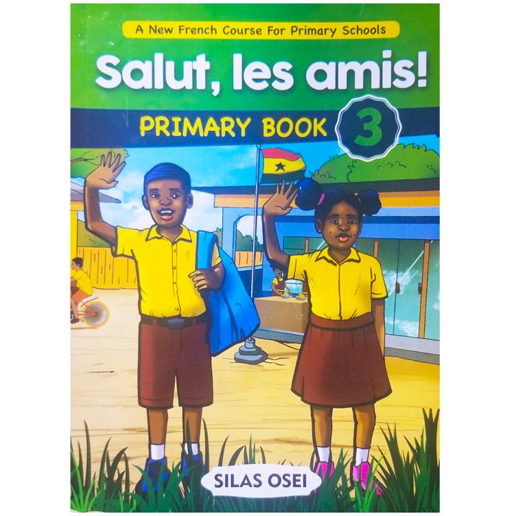 Salut, Les Amis for Primary Schools Book 3 by Silas Osei - Comprehensive French
