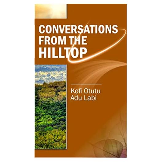 Conversations From The Hilltop by Kofi Otutu Adu Labi - Seeking Life's Meaning Beyond the Sun