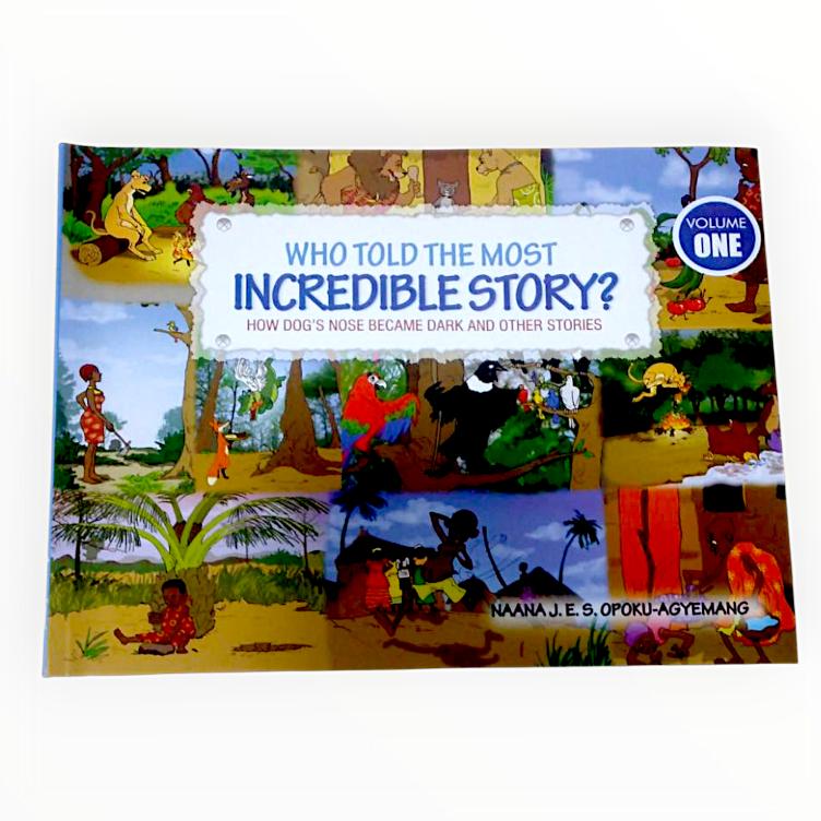 Who Told The Most Incredible Story Vol. 1 by Naana J.E.S. Opoku-Agyemang - Ghanaian Folktales