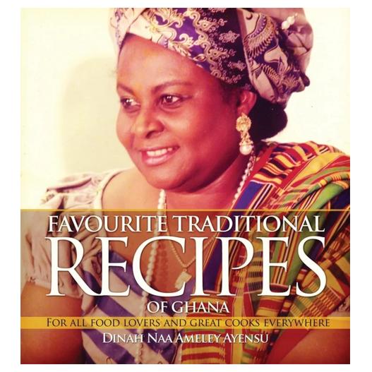 Favourite Traditional Recipes by Dinah Naa Ameley Ayensu - A Culinary Journey Through Ghana
