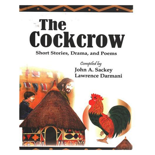 The Cockcrow by John A. Sackey & Lawrence Darmani - A Literary Collection for Junior High Schools