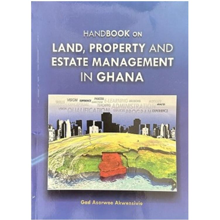 Handbook on Land, Property and Estate Management in Ghana by Gad Asorwoe Akwensivie