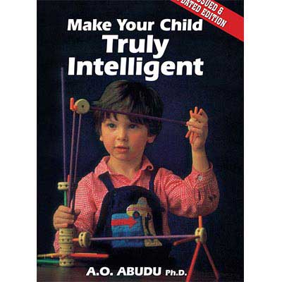 Make Your Child Truly Intelligent – A.O. Abudu | Parenting Guide to Raising Confident, Responsible Kids