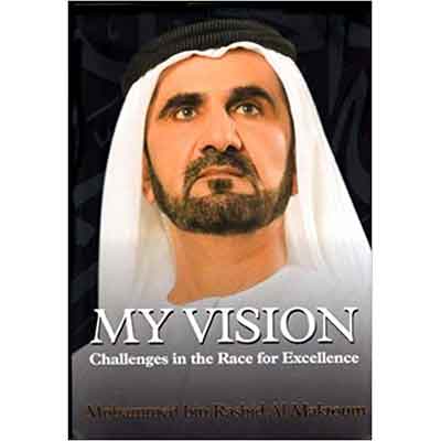 My Vision: Challenges in the Race for Excellence – Sheikh Mohammed bin Rashid Al Maktoum | Inspirational Leadership & UAE Development
