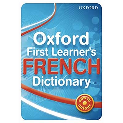 Oxford First Learner's French Dictionary – Bilingual French Dictionary for Children Ages 7-11 with Core Vocabulary, Grammar Tips & Cultural Insights