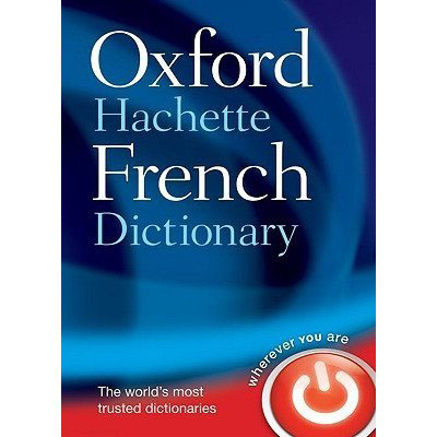 Oxford Hachette French Dictionary – Comprehensive Bilingual French-English / English-French Dictionary