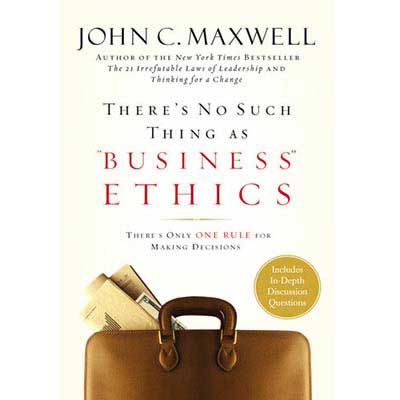 There No Such Thing As Business Ethics – John C. Maxwell | Inspirational Business Leadership Book
